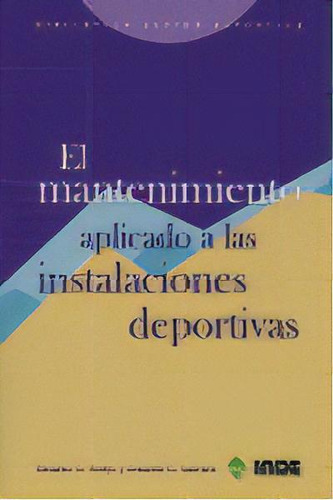 El Mantenimiento Aplicado A Las Instalaciones Deportivas, De García Sánchez, Eduardo. Editorial Inde, Tapa Blanda En Español