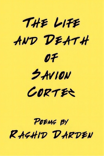 The Life And Death Of Savion Cortez, De Darden, Rashid. Editorial Lightning Source Inc, Tapa Blanda En Inglés