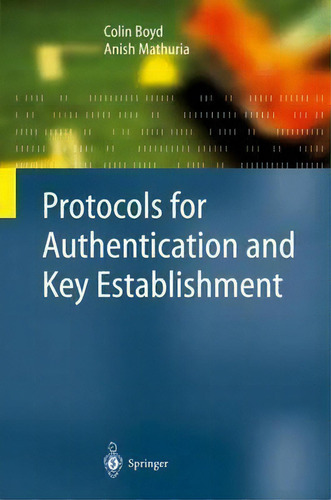Protocols For Authentication And Key Establishment, De Colin Boyd., Vol. 1. Editorial Springer-verlag Berlin And Heidelberg Gmbh & Co. Kg, Tapa Dura En Inglés