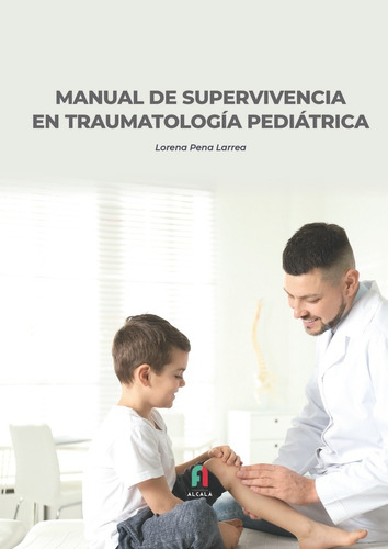 Manual De Supervivencia En Traumatologia Pediatrica, De Pena Larrea, Lorena. Editorial Formacion Alcala Sl, Tapa Blanda En Español