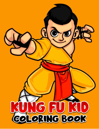 Libro: Kung Fu Kid Coloring Book: Unique Coloring Pages Of M