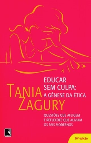 Educar sem culpa: a gênese da ética: A gênese da ética, de Tania Zagury. Editorial Record, tapa mole en português, 2000