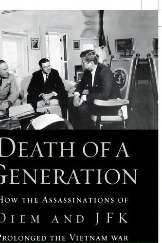 Death Of A Generation : How The Assassinations Of Diem And Jfk Prolonged The Vietnam War, De Howard Jones. Editorial Oxford University Press Inc, Tapa Blanda En Inglés