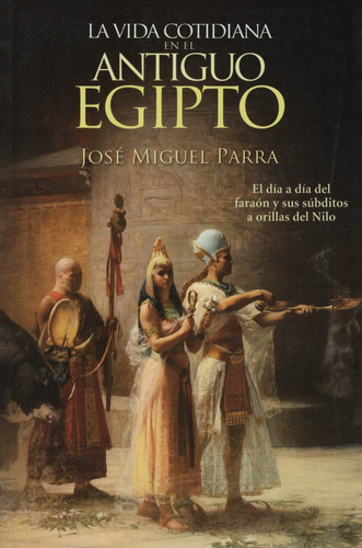 Vida Cotidiana En El Antiguo Egipto La - Parra Jose Miguel -