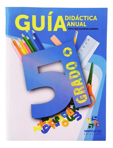 Guía Didáctica Anual 5° Grado / Seemargs 