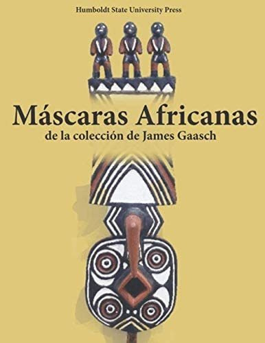 Libro: Máscaras Africanas De La Colección De James Gaasch (s