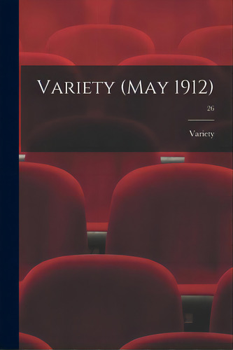 Variety (may 1912); 26, De Variety. Editorial Legare Street Pr, Tapa Blanda En Inglés