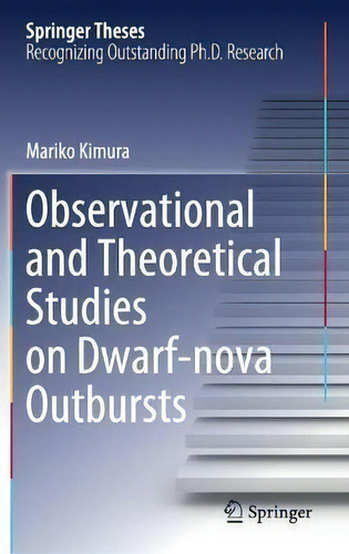 Observational And Theoretical Studies On Dwarf-nova Outbursts, De Mariko Kimura. Springer Theses, Vol. 1. Editorial Springer Verlag, Singapore, Tapa Dura En Inglés