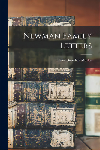 Newman Family Letters, De Mozley, Dorothea Editor., Vol. 1. Editorial Hassell Street Pr, Tapa Blanda En Inglés