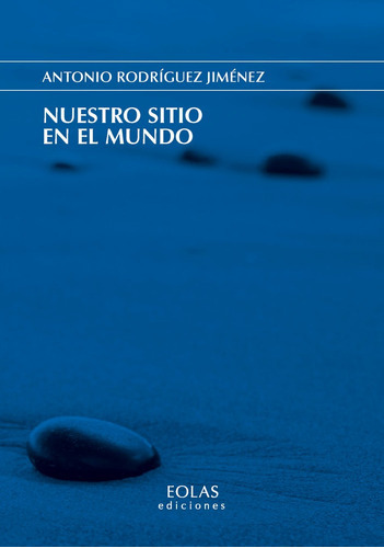 Nuestro Sitio En El Mundo, De Rodríguez Jiménez, Antonio. Editorial Eolas Ediciones, Tapa Blanda En Español