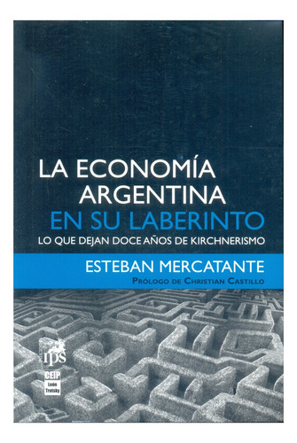 Economia Argentina En Su Laberinto, La - Esteban Mercante