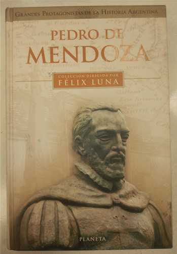 Libro Pedro De Mendoza - Grandes Protagonistas Félix Luna