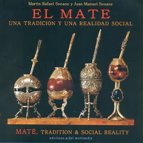 El Mate: Una Tradicion Y Una Realidad Social - Seoane. Español/ingles