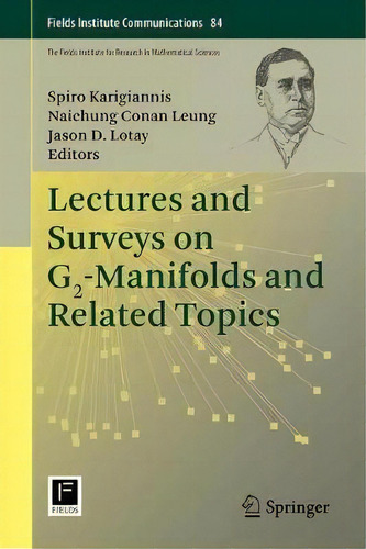 Lectures And Surveys On G2-manifolds And Related Topics, De Spiro Karigiannis. Editorial Springer-verlag New York Inc., Tapa Dura En Inglés