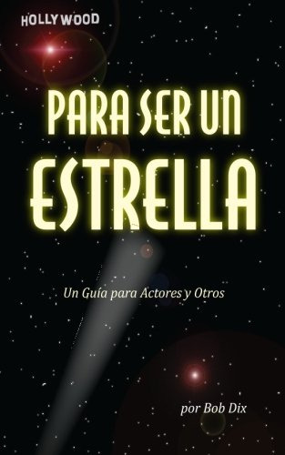 Para Ser Un Estrella: Un Guia Para Actores Y Otros