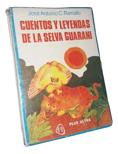 Cuentos Y Leyendas De La Selva Guarani - Jose A. Ramallo