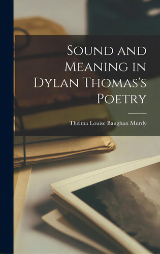 Sound And Meaning In Dylan Thomas's Poetry, De Murdy, Thelma Louise Baughan. Editorial Hassell Street Pr, Tapa Dura En Inglés