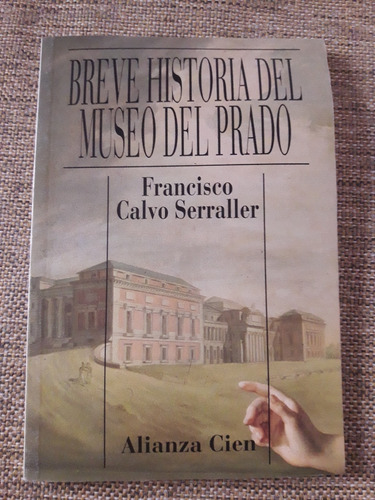 Breve Historia Del Museo Del Prado Francisco Calvo Serraller