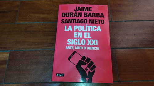 La Politica En El Siglo Xxi- Jaime Duran Barba- Debate