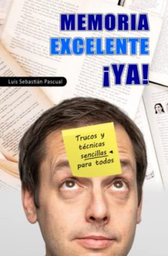 Memoria Excelente ¡ya!: Trucos Y Técnicas Sencillas Para Todos (spanish Edition), De Sebastián Pascual, Luis. Editorial Oem, Tapa Blanda En Español