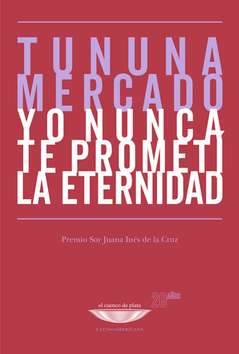 Yo nunca te prometí la eternidad, de Tununa Mercado. Editorial EL CUENCO DE PLATA, tapa blanda en español, 2023