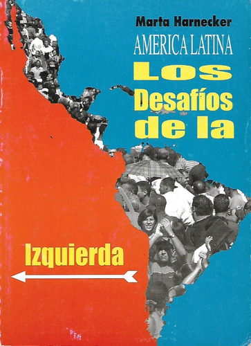 América Latina Los Desafíos De La Izquierda Marta Harnecker