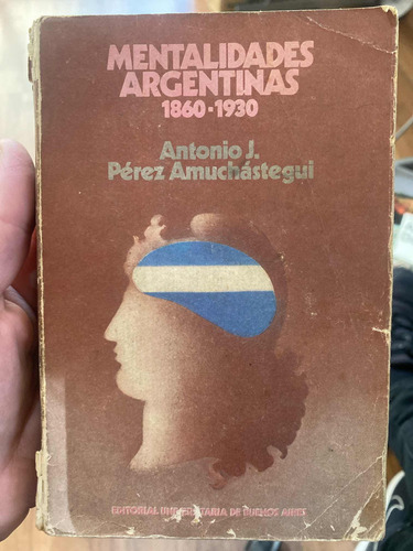 Mentalidades Argentinas 1860-1930 Antonio Pérez Amuchástegui (Usado)
