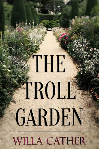 The Troll Garden, De Cather, Willa. Editorial Createspace, Tapa Blanda En Inglés