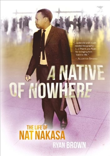 A Native Of Nowhere The Life Of Nat Nakasa