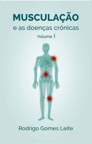 Musculaçao E As Doenças Cronicas - Vol. 1, De Leite, Rodrigo Gomes. Editora All Print, Capa Mole, Edição 1ª Edição - 2018 Em Português