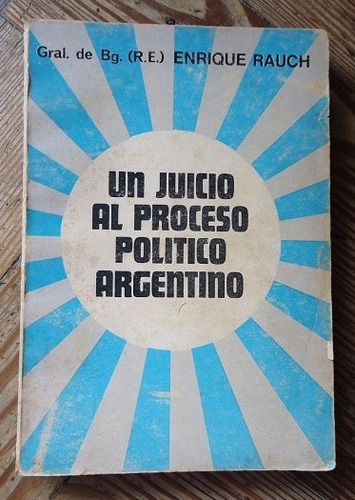 Un Juicio Al Proceso Politico Argentino- Enrique Rauch- 1971