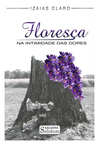 Floresça na Intimidade das Dores: Não Aplica, de : Izaias Claro. Série Não aplica, vol. Não Aplica. Editora Solidum, capa mole, edição não aplica em português, 2002