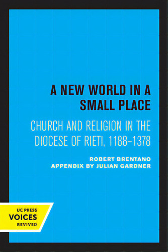 A New World In A Small Place: Church And Religion In The Diocese Of Rieti, 1188-1378, De Brentano, Robert. Editorial Univ Of California Pr, Tapa Blanda En Inglés