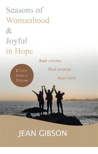 Seasons Of Womanhood And Joyful In Hope (two Classic Books In One Volume), De Jean Gibson. Editorial Authentic Media, Tapa Blanda En Inglés