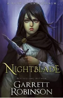 Book : Nightblade A Book Of Underrealm (the Nightblade Epic