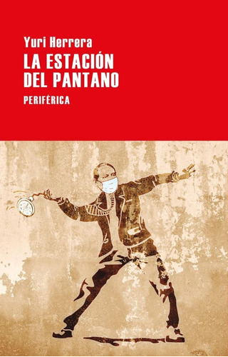 La Estación Del Pantano. Yuri Herrera