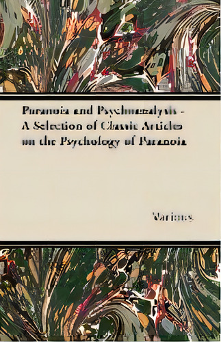 Paranoia And Psychoanalysis - A Selection Of Classic Articles On The Psychology Of Paranoia, De Various. Editorial Read Books, Tapa Blanda En Inglés