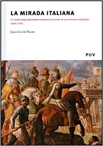 La Mirada Italiana: Un Relato Visual Del Imperio Español En La Corte De Sus Virr, De Palos, Joan-lluis. N/a, Vol. Volumen Unico. Editorial Universitat De Valencia, Tapa Blanda, Edición 1 En Español