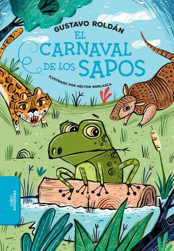 El Carnaval De Los Sapos, de Gustavo Roldán., vol. 1. Editorial Alfaguara Infantil Juvenil, tapa blanda, edición 1 en español, 2022