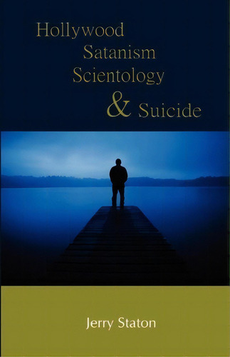 Hollywood, Satanism, Scientology, And Suicide, De Jerry Staton. Editorial Createspace Independent Publishing Platform, Tapa Blanda En Inglés, 2009