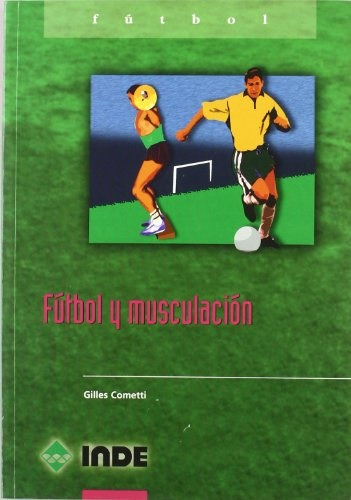 Futbol Y Musculacion, De Guilles Cometti. Editorial Inde Publicaciones, Tapa Blanda, Edición 1 En Español