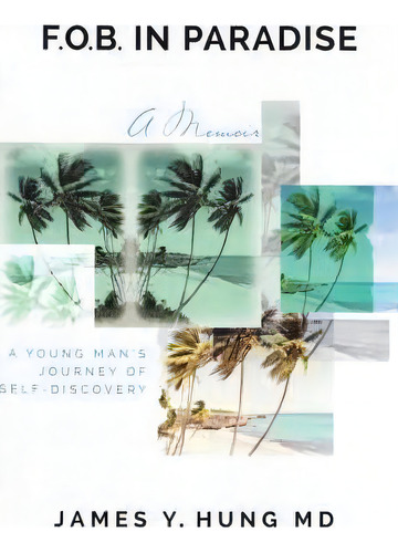 Fob In Paradise: A Memoir, De Dr James Y Hung Md., Vol. 1. Editorial James Y Hung, Tapa Blanda En Inglés