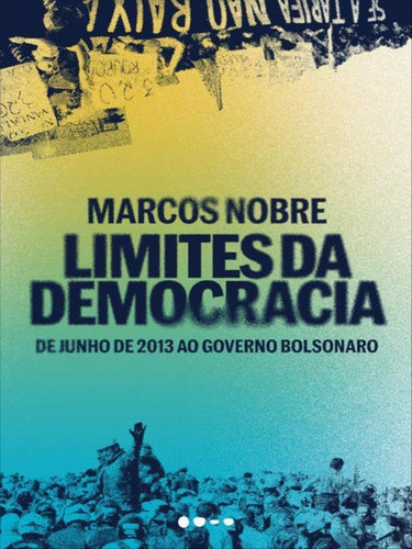 Limites Da Democracia: De Junho De 2013 Ao Governo Bolsonaro, De Nobre, Marcos. Editora Todavia Editora, Capa Mole Em Português
