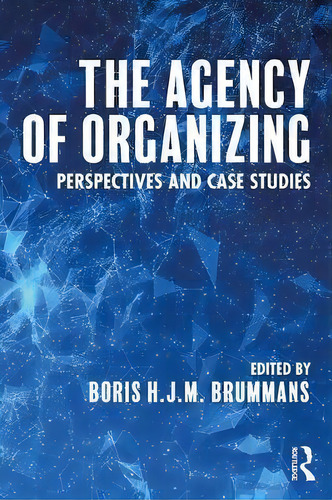 The Agency Of Organizing, De Boris H. J. M. Brummans. Editorial Taylor Francis Ltd, Tapa Blanda En Inglés