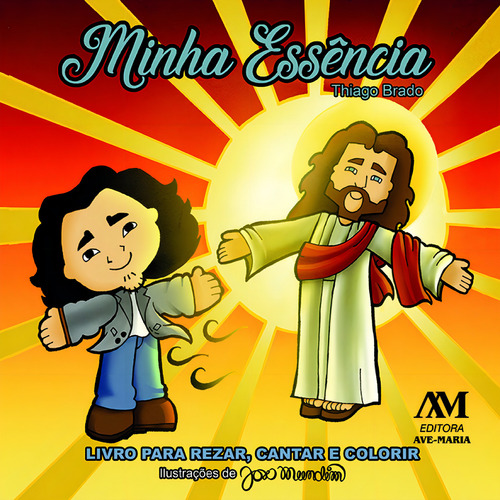 Minha Essência - Livro Para Rezar, Cantar E Colorir, De Thiago Brado. Editorial Editora Ave Maria, Tapa Mole, Edición 1 En Português, 2019