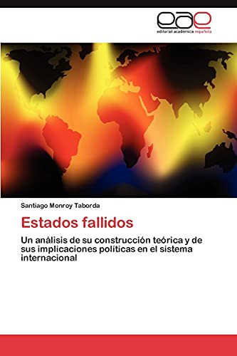 Estados Fallidos: Un Análisis De Su Construcción Teórica Y D