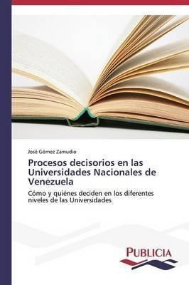 Procesos Decisorios En Las Universidades Nacionales De Ve...