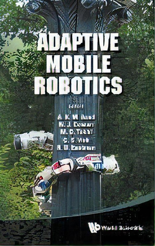 Adaptive Mobile Robotics - Proceedings Of The 15th International Conference On Climbing And Walki..., De Mohammad Osman Tokhi. Editorial World Scientific Publishing Co Pte Ltd, Tapa Dura En Inglés