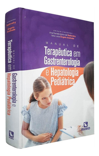 Livro Manual De Terapêutica Em Gastrenterologia E Hepatologia Pediátrica, De Vera Lúcia Angelo Andrade, Ana Daniela Izoton De Sadovsky. Editora Rúbio, Capa Dura, Edição 1 Em Português, 2022