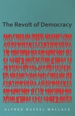 The Revolt Of Democracy - Alfred Russel Wallace